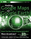 Hacking Google Maps And Google Earth: Extremetech (Extremetech)