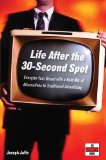 Life After The 30-Second Spot: Energize Your Brand With A Bold Mix Of Alternatives To Traditional Advertising (Adweek Books)
