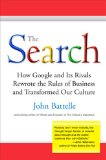 The Search: How Google and Its Rivals Rewrote the Rules of Business and Transformed Our Culture